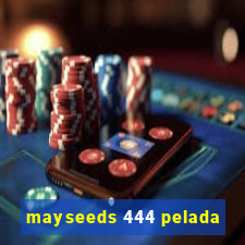 mayseeds 444 pelada